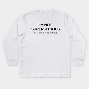 I'm Not Superstitious But I Am A Little Stitious Kids Long Sleeve T-Shirt